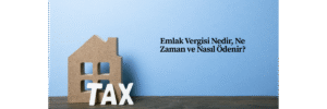 Emlak Vergisi Nedir, Ne Zaman ve Nasıl Ödenir?