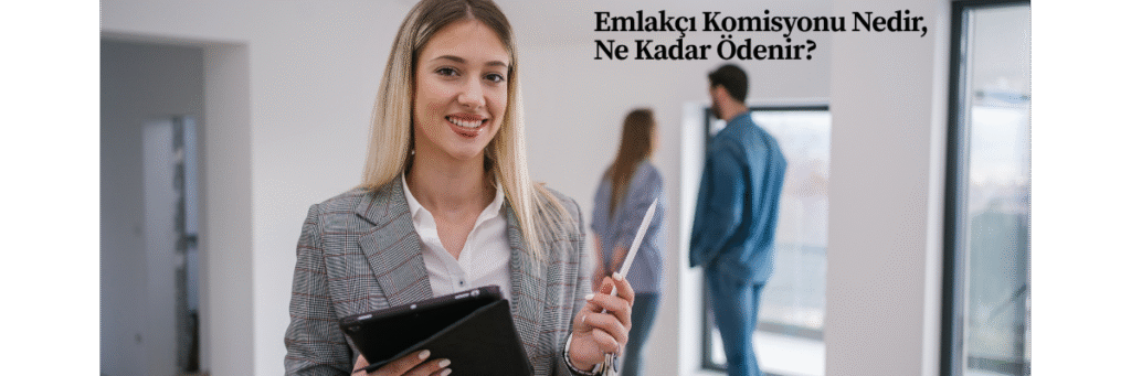 Emlakçı Komisyonu Nedir, Ne Kadar Ödenir?