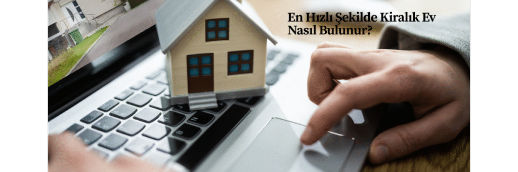 En Hızlı Şekilde Kiralık Ev Nasıl Bulunur?
