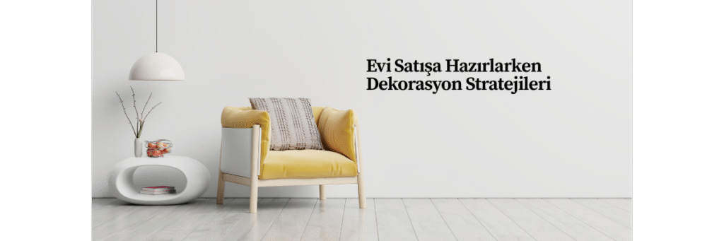 Evi Satışa Hazırlarken Dekorasyon Stratejileri