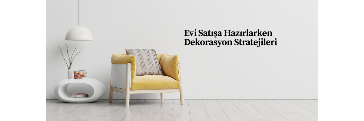 Evi Satışa Hazırlarken Dekorasyon Stratejileri