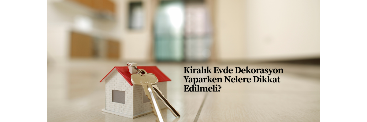 Kiralık Evde Dekorasyon Yaparken Nelere Dikkat Edilmeli?