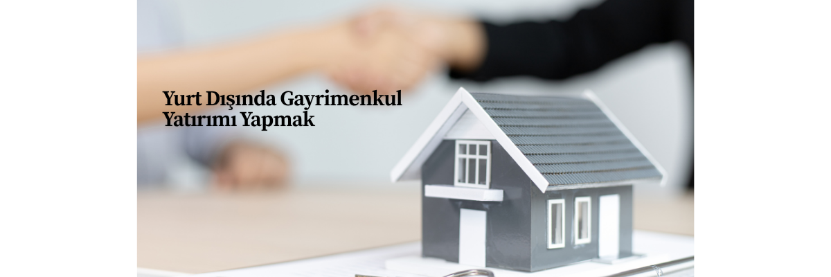 Yurt Dışında Gayrimenkul Yatırımı Yapmak
